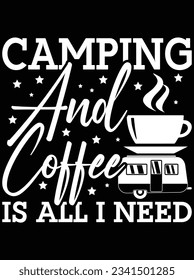 Camping and coffee is all I need vector art design, eps file. design file for t-shirt. SVG, EPS cuttable design file