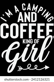 
I'm A Camping And Coffee King Of Girl eps cut file for cutting machine