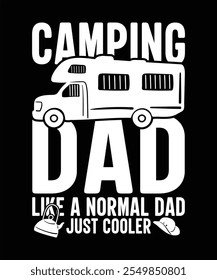 CAMPING DAD LIKE A NORMAL DAD JUST COOLER TSHIRT DESIGN