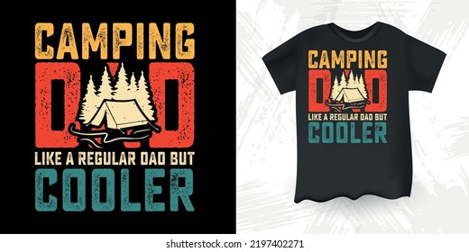 Camping Dad Like A Regular Dad But Cooler Funny Dad Lover Retro Vintage Father's Day Camping T-Shirt Design 