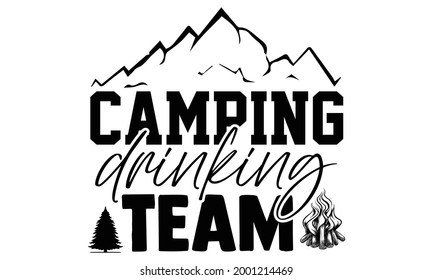 Camping drinking team- Camping t shirts design, Hand drawn lettering phrase, Calligraphy t shirt design, Isolated on white background, svg Files for Cutting Cricut and Silhouette, EPS 10