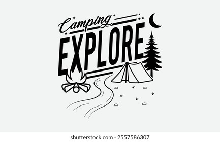 Camping Explore, Ready To Print Camping Vector T Shirt Design Template, Wall Art, Mug, Sticker, Banner, Tee, Hoodie, Printable, Illustration