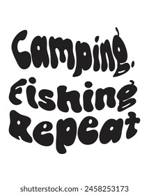Camping. Fishing Repeat, Camping And Hiking Quotes typography design