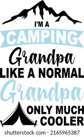 I'm a camping grandpa like a normal grandpa only much cooleris a vector design for printing on various surfaces like t shirt, mug etc. 