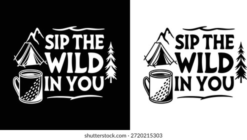 El Diseño gráfico del camping cuenta con una taza, una tienda de campaña y montañas con la frase sorbe lo salvaje en ti perfecto para los entusiastas del aire libre que necesitan una bebida por la mañana.