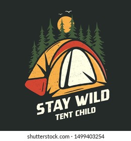 Camping graphic for T-Shirt, prints. Vintage hand drawn forest patch emblem. Retro summer travel landscape, unusual badge - Stay wild tent child phrase. Outdoors Adventure Label. Stock vector.