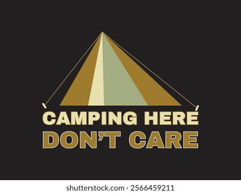 Camping here don't care bold camping lifestyle t shirt design with adventure vibes