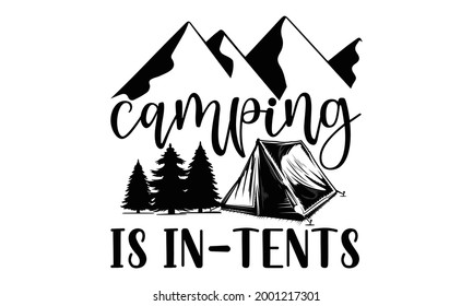 Camping is in-tents- Camping t shirts design, Hand drawn lettering phrase, Calligraphy t shirt design, Isolated on white background, svg Files for Cutting Cricut and Silhouette, EPS 10