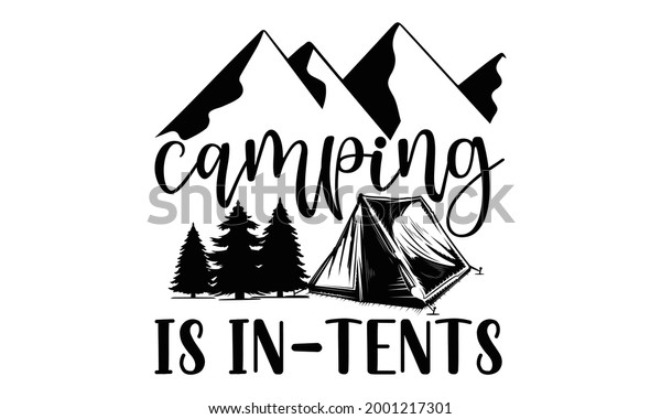 Camping is\
in-tents- Camping t shirts design, Hand drawn lettering phrase,\
Calligraphy t shirt design, Isolated on white background, svg Files\
for Cutting Cricut and Silhouette, EPS\
10