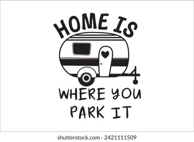 Camping life saying or quote vector design. Home is where you park it camper trailer. Isolated on white transparent background. Great camping life theme design for shirt, mug, decor, souvenir and more