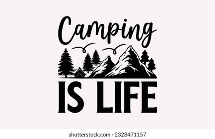 Camping is life - Camping SVG Design, Campfire T-shirt Design, Sign Making, Card Making, Scrapbooking, Vinyl Decals and Many More.