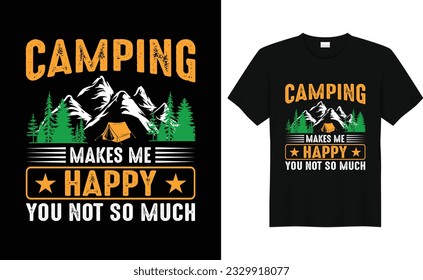 Camping Makes Me Happy You Not So Much,Camp Lover t Shirt, Camping Trip T Shirt, Camping Family TShirt,Camper T Shirt Design