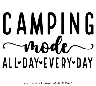Camping Mode All Day Every Day Svg,Camping Svg,Hiking,Funny Camping,Adventure,Summer Camp,Happy Camper,Camp Life,Camp Saying,Camping Shirt svg