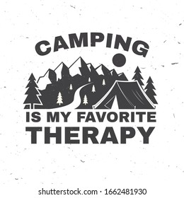 Camping is my favorite therapy. Vector illustration. Concept for shirt, logo, print, stamp or tee. Vintage typography design with camping tent, mountain and forest silhouette. Outdoor adventure quote