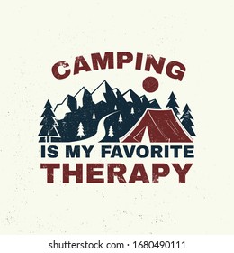 Camping is my favorite therapy. Vector illustration. Concept for shirt, logo, print, stamp or tee. Vintage typography design with camping tent, mountain and forest silhouette. Outdoor adventure quote