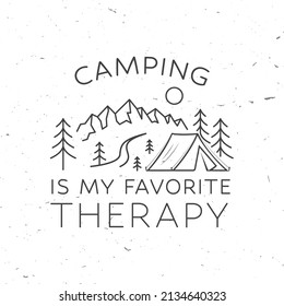 Camping is my favorite therapy. Vector. Concept for shirt, logo, print, stamp or tee. Vintage line art design with camping tent, mountain and forest silhouette. Outdoor adventure quote.