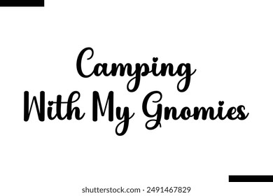 Camping with my gnomies travel typography text saying