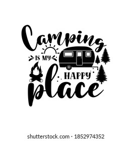 Camping is my happy place motivational slogan inscription. Vector quotes. Illustration for prints on t-shirts and bags, posters, cards. Isolated on white background.