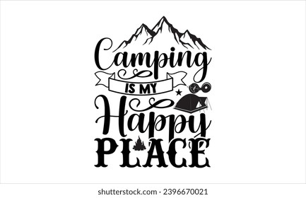 Camping is my happy place- Camping t- shirt design, Hand drawn lettering phrase, This illustration can be used as a print on  and bags, stationary or as a poster.