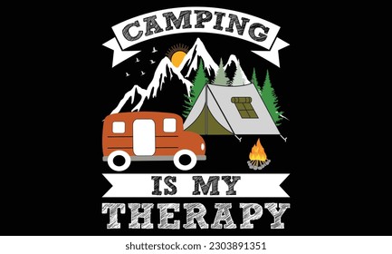 Camping Is My Therapy T shirt Design Vector, Camping, hiking, outdoor adventure graphic vector illustration funny typography slogan text for t shirt design, prints, poster. Summer travel badge saying,