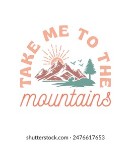 Camping Outdoor Mountain Take Me To The Mountains EPS File