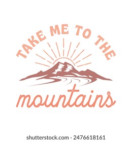 Camping Outdoor Mountain Take Me To The Mountains EPS File