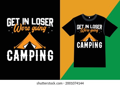 Camping Quotes - Get in loser we're going camping - Camping, vector graphic, mountain, camping t-shirt design template, t-shirt vector design vintage