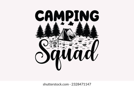 Camping squad - Camping SVG Design, Campfire T-shirt Design, Sign Making, Card Making, Scrapbooking, Vinyl Decals and Many More.