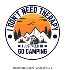 camping t shirt design I don't need therapy i just need to go camping