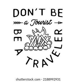 Camping T Shirt Design in minimalist Line Art Style with Quote - Dont be a tourist be a traveler. Travel linear Emblem. Hiking Silhouette Label. Stock vector tee print