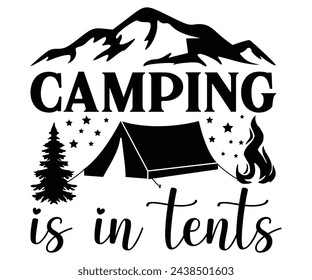 Camping Is in tents Svg,Camping Svg,Hiking,Funny Camping,Adventure,Summer Camp,Happy Camper,Camp Life,Camp Saying,Camping Shirt svg