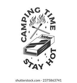 Camping time. Stay hot. Outdoor adventure. Vector illustration. Concept for shirt or logo, print, stamp, patch or tee. Vintage typography design with matches box and matches silhouette