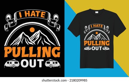 Camping t-shirt design, 'I Hate Pulling Out' . Perfect for print items and bags, posters, cards, vector illustration. Isolated on black background
