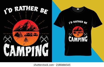 Camping t-shirt design, I'd rather be camping. Perfect for print items and bags, posters, cards, vector illustration. Isolated on black background
