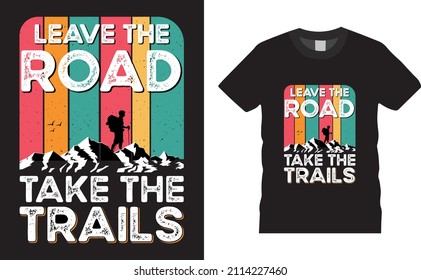 Camping t-shirt design Vector Graphic illustration. Leave the road take the trails. Shirt design, T shirt Design vector, apparel, adventure, retro, mountain, outdoor