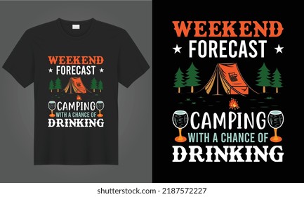 Camping t-shirt design vector graphics. weekend forecast camping with a chance of drinking. Shirt design, T shirt Design typography, apparel, adventure,camp,drinking, nature outdoor