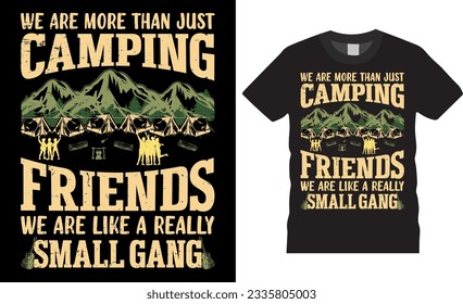 Camping t-shirt design Vector illustration, where camping friends are like a little gang. Typography wild camping shirt design with mountain friends and campfire.