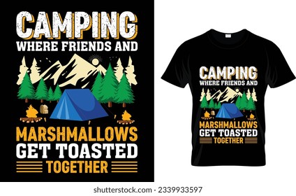 Camping t-shirt design Vector illustration. where marshmallows get toasted together Adventure Inspiring Motivational Quote. Typography wild camping shirt design with mountain friends and