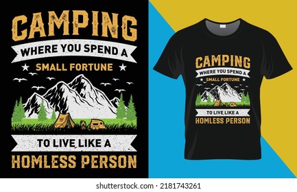 Camping t-shirt design,Camping where you spend a small fortune to live like a homless person. Perfect for print items and bags, posters, cards, vector illustration. 