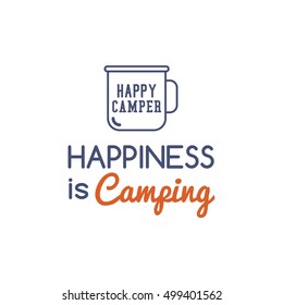 Camping typography concept with hiking symbol - travel mug and text - happiness is Camping. Use as logo, print, tee shirt design or place to another identity. Vector stamp.