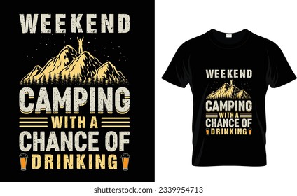 Camping vector graphic typography illustration t shirt design. Weekend forecast camping with a chance of drinking. Outdoor mountain camper campfire motivational sublimation eps ready t-shirt design.
