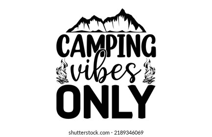 camping vibes only -Hiking t shirts design, Hand drawn lettering phrase, Hand written vector sign, Calligraphy t shirt design, Isolated on white background, svg Files for Cutting Cricut and Silhouette