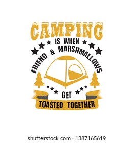 Camping is when friend & marshmallows.  Camping Quote and Saying Best for Graphic Goods