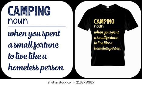 Camping - when you spent a small fortune to live like a homeless person. Camping graphics vector, vintage explorer, adventure, wilderness. Outdoor adventure quotes symbol. Perfect for t-shirt prints