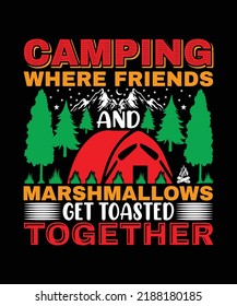 Camping Where Friends And Marshmallows Get Toasted Together T-shirt Design