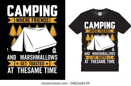 Camping Where friends and marshmallows get toasted at the same time T shirt design. Camping vector. Tent, tree, Ready for print, poster, banner, Pod.

