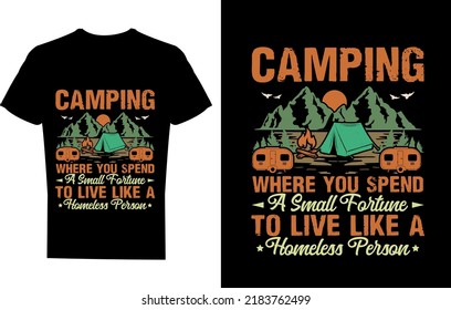 Camping where you spend a small fortune to live like a homeless person T-shirt Design Template
