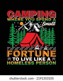 Camping Where You Spend A Small Fortune To Live Like A Homeless Person T-shirt Design
