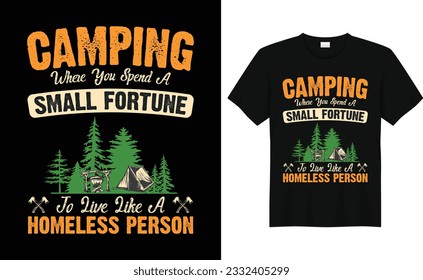 Camping Where You Spend A Small Fortune To Live Like A Homeless Person, Camp Lover t Shirt, Camping Trip T Shirt, Camping Family TShirt,Camper T Shirt Design