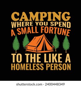 
Camping Where You Spend A Small Fortune To The Like A Homeless Person - typography T-shirt Design. This versatile design is ideal for prints, t-shirt, mug, poster, and many other tasks.